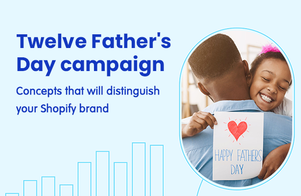 Twelve Father's Day campaign concepts that will distinguish your Shopify brand