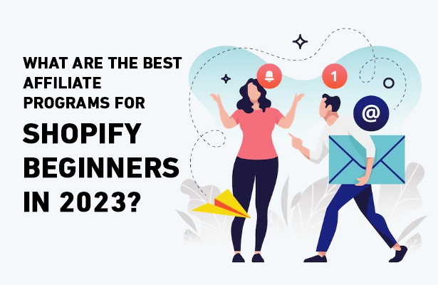 WHAT ARE THE BEST AFFILIATE PROGRAMS FOR SHOPIFY BEGINNERS IN 2023?
