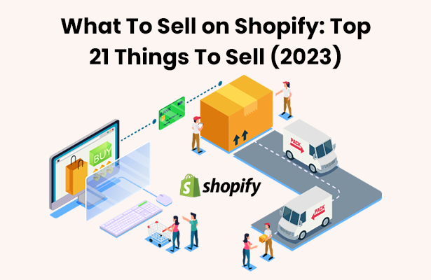What To Sell on Shopify: Top 21 Things To Sell (2023)