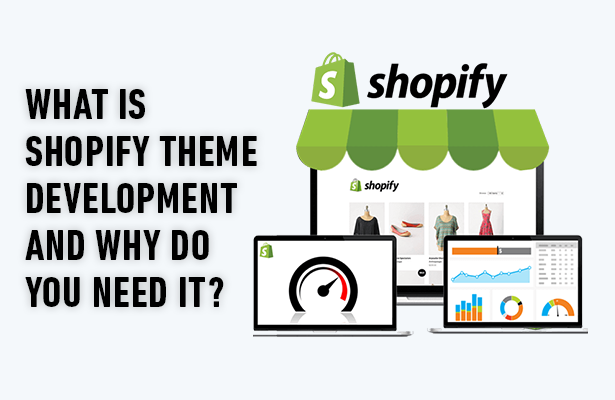 What is Shopify Theme Development and Why Do You Need It?