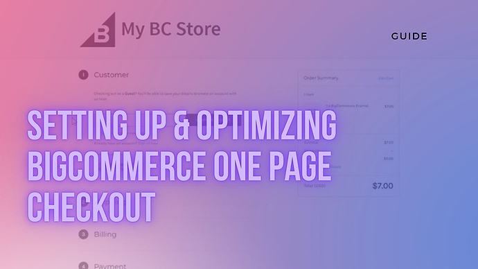 Guide: Setting up & Optimizing BigCommerce One Page Checkout