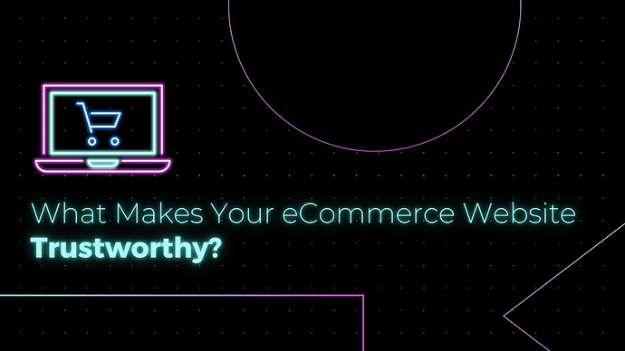What Makes Your eCommerce Website Trustworthy?