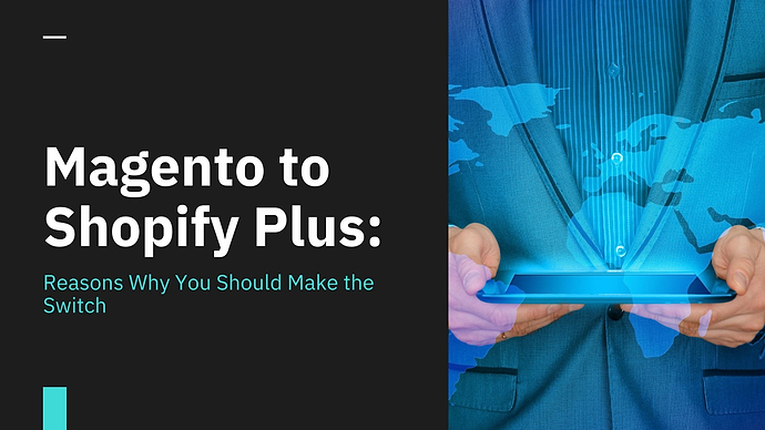 Magento to Shopify Plus: Reasons Why You Should Make the Switch
