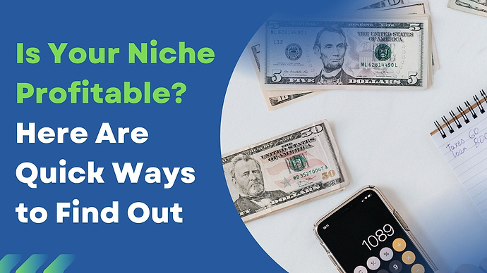 Is Your Niche Profitable? Here Are Quick Ways to Find Out